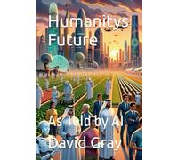 Humanity's Future: As Told by AI