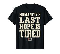 Humanity's Last Hope Is Tired Meme Humor Camiseta