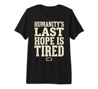 Humanity's Last Hope Is Tired Meme Humor Camiseta Premium