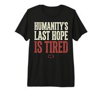 Humanity's Last Hope Is Tired Meme Humor Camiseta Premium