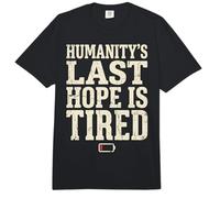 Humanity's Last Hope Is Tired Meme Humor Comfort Colors Adult Heavyweight T-Shirt