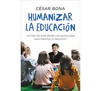Humanizar la educación: La vida nos está dando una oportunidad para repensar la educación (Best Seller | No Ficción)