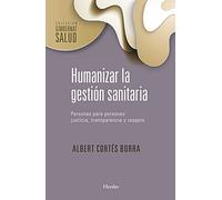 Humanizar La Gestión sanitaria. Perssonas para personas: Justicia, Transparencia y Respeto (Gimbernat Salud)