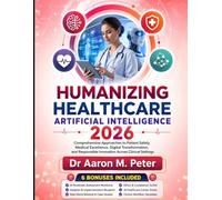 Humanizing Healthcare Artificial intelligence 2026: Comprehensive Approaches to Patient Safety, Medical Excellence, Digital Transformation, and Responsible Innovation Across Clinical Settings