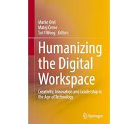 Humanizing the Digital Workspace: Creativity, Innovation and Leadership in the Age of Technology