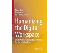 Humanizing the Digital Workspace: Creativity, Innovation and Leadership in the Age of Technology