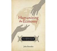 Humanizing the Economy: Co-operatives in the Age of Capital