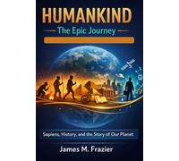 Humankind: The Epic Journey: Sapiens, History, and the Story of Our Planet