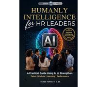 Humanly Intelligence for HR Leaders: A Practical Guide Using AI to Strengthen Talent | Culture | Learning | Performance