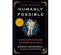 Humanly Possible: Seven Hundred Years of Humanist Freethinking, Inquiry, and Hope