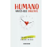 Humano antes que urgente: Cómo darle sentido a una situación sin lógica