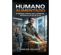 HUMANO AUMENTADO: El Método Velazco para utilidades infinitas en la era de la IA. (TALLER ATENCION AL CLIENTE)