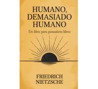 Humano, demasiado humano: Un libro para pensadores libres: Un libro para pensadores libres (Spanish Edition)