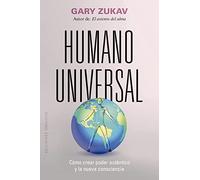 Humano universal: Cómo crear poder auténtico y la nueva consciencia (Espiritualidad y vida interior)