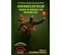 HUMANOCENTRISM: ENOUGH OF BORDERS AND NATIONALITIES (An Economic Proposal)