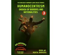 HUMANOCENTRISM: ENOUGH OF BORDERS AND NATIONALITIES (Mental Barriers)