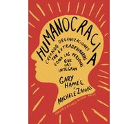 Humanocracia: Creando organizaciones tan extraordinarias como las personas que las integran (SIN COLECCION)