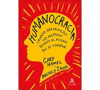 HUMANOCRACIA: CRIANDO ORGANIZAçõES TãO INCRíVEIS QUANTO AS PESSOAS QUE AS FORMAM