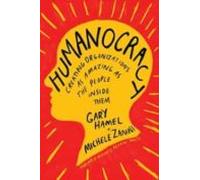 Humanocracy: Creating Organizations As Amazing As The People Inside Th