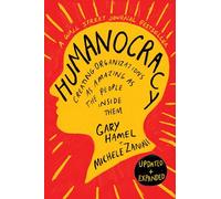 Humanocracy, Updated and Expanded: Creating Organizations as Amazing as the People Inside Them