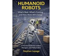 Humanoid Robots: What’s Real, What’s Coming, and How Work Will Change