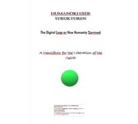 Humanokluide Strukturen: The Digital Leap or How Humanity SurvivedA. Manifesto for the Liberation of the Spirit