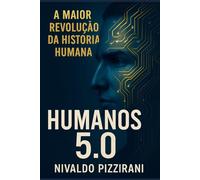 Humanos 5.0: A Maior Revolução da História Humana