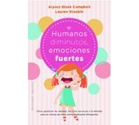 Humanos diminutos, emociones gigantes: Cómo gestionar las rabietas, las crisis nerviosas y la rebeldía para la crianza de niños emocionalmente inteligentes (Psicología)