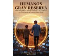 Humanos Gran Reserva - La calidad humana no se acelera: Cómo forjar hijos soberanos frente a las pantallas en el tiempo de la inteligencia artificial