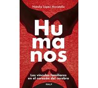 Humanos: Los vínculos familiares en el corazón del cerebro (Fuera de colección)