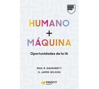 Humanos + Máquinas. Oportunidades de la IA | Paul R. Daugherty, James Wilson
