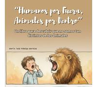 “Humanos por Fuera, Animales por Dentro”: Un libro para descubrir que no somos tan distintos de los animales.