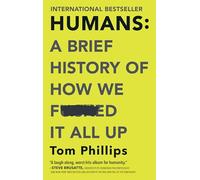 Humans: A Brief History of How We F*cked It All Up
