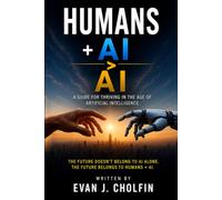 HUMANS + AI > AI: A GUIDE FOR THRIVING IN THE AGE OF ARTIFICIAL INTELLIGENCE