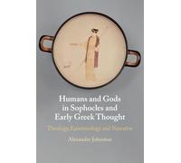 Humans and Gods in Sophocles and Early Greek Thought: Theology, Epistemology and Narrative