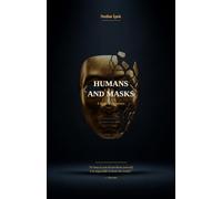 Humans and Masks: A Philosophy of Love, Loneliness, and the Lies We Tell Ourselves