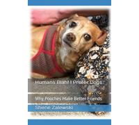 Humans Blah! I Prefer Dogs: Why Pooches Make Better Friends