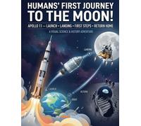 Humans’ First Journey to the Moon!: A Visual Science & History Adventure