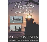 Humans of the Sea - Killer Whales and the People Who Watch Them