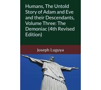 Humans, The Untold Story of Adam and Eve and their Descendants, Volume Three: The Demoniac (4th Revised Edition)