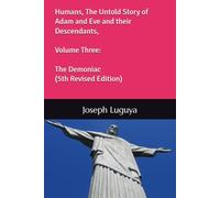 Humans, The Untold Story of Adam and Eve and their Descendants, Volume Three: The Demoniac (5th Revised Edition)