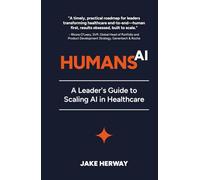 Humans to the Power of AI: A Leader's Guide to Scaling AI in Healthcare