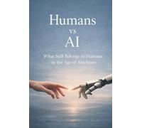 Humans vs AI: What Still Belongs to Humans in the Age of Machines