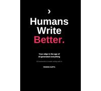 Humans Write Better: Your edge in the age of AI-generated everything