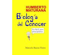 Humberto Maturana, Biología del Conocer, en fácil para principiantes