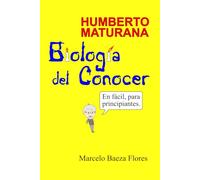 Humberto Maturana, Biología del Conocer, en fácil para principiantes