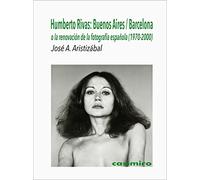 Humberto Rivas: Buenos Aires / Barcelona: o la renovación de la fotografía española (1970-2000)