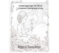 Humble Beginnings: The Official Companion Coloring Book & Story: An Appreciate and Imagine Story and Coloring Book for Children