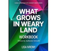 Humble Commitment Into Visionary Understanding What Grows In Weary Land: Driven by Authentic Growth