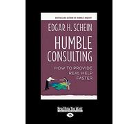 Humble Consulting: How to Provide Real Help Faster: How to Provide Real Help Faster (Large Print 16pt)